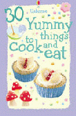 30 Yummy Things to Cook and Eat