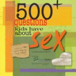 500+ Questions Kids Have About Sex